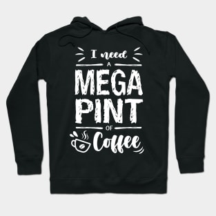 I need a MEGA PINT of Coffee Hoodie